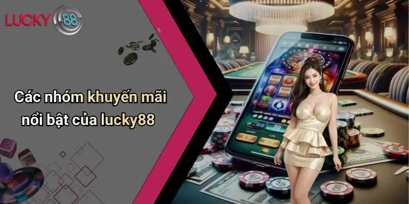 Các nhóm khuyến mãi nổi bật của lucky88