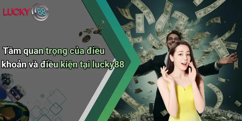 Tầm quan trọng của điều khoản và điều kiện tại lucky88